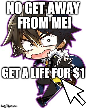 NO GET AWAY FROM ME! GET A LIFE FOR $1 | made w/ Imgflip meme maker