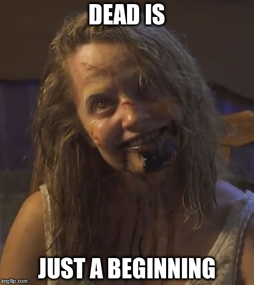 DEAD IS JUST A BEGINNING | made w/ Imgflip meme maker