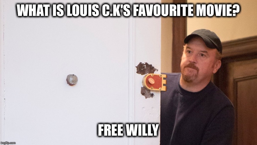 WHAT IS LOUIS C.K'S FAVOURITE MOVIE? FREE WILLY | image tagged in louis ck door | made w/ Imgflip meme maker