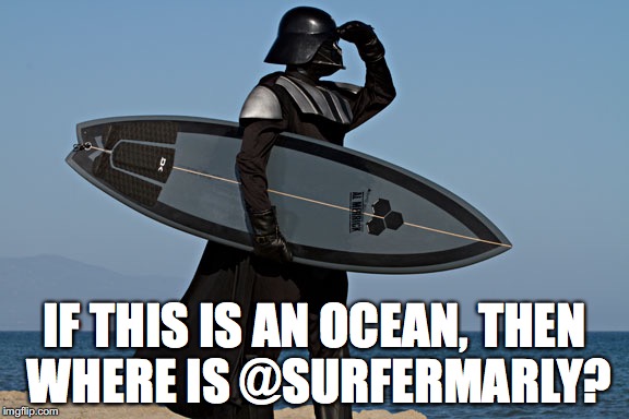 IF THIS IS AN OCEAN, THEN WHERE IS @SURFERMARLY? | made w/ Imgflip meme maker