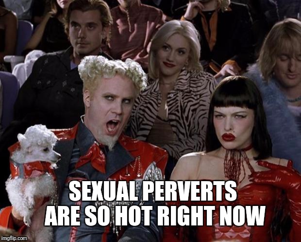 Hollywood these days | SEXUAL PERVERTS ARE SO HOT RIGHT NOW | image tagged in memes,mugatu so hot right now,hollywood | made w/ Imgflip meme maker