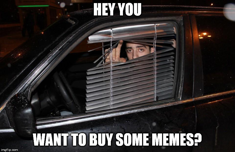 HEY YOU WANT TO BUY SOME MEMES? | made w/ Imgflip meme maker