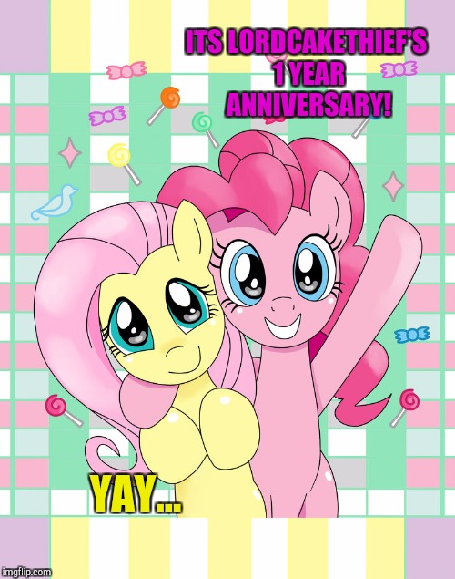 A whole year on IMG! Couldn't have done it without you guys | ITS LORDCAKETHIEF'S 1 YEAR ANNIVERSARY! YAY... | image tagged in hello mlp | made w/ Imgflip meme maker