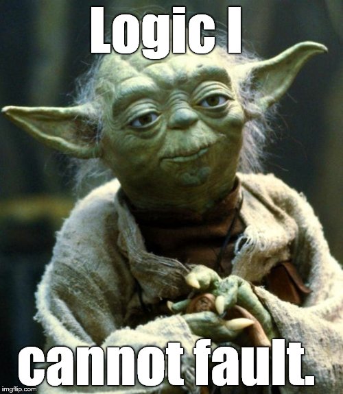 Star Wars Yoda Meme | Logic I cannot fault. | image tagged in memes,star wars yoda | made w/ Imgflip meme maker