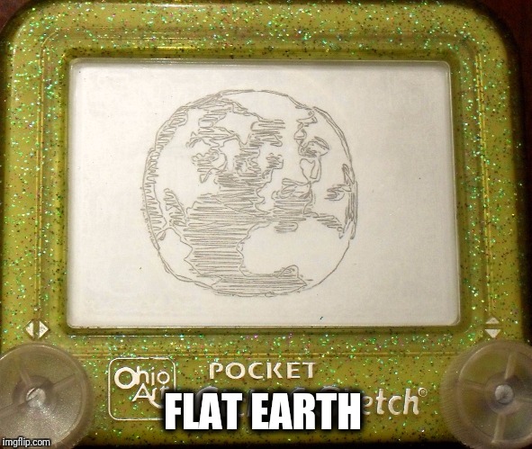 FLAT EARTH | image tagged in etch a sketch | made w/ Imgflip meme maker