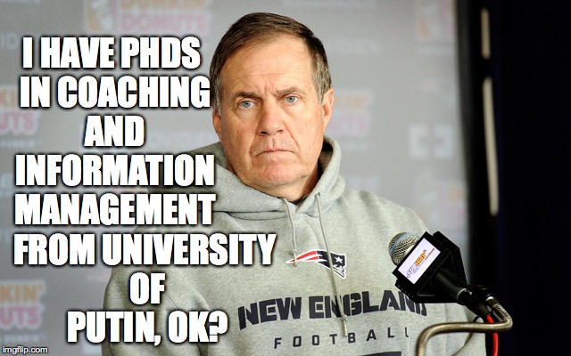 I HAVE PHDS IN COACHING AND INFORMATION MANAGEMENT FROM UNIVERSITY OF PUTIN, OK? | made w/ Imgflip meme maker