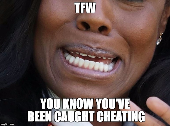 TFW | TFW; YOU KNOW YOU'VE BEEN CAUGHT CHEATING | image tagged in tfw | made w/ Imgflip meme maker