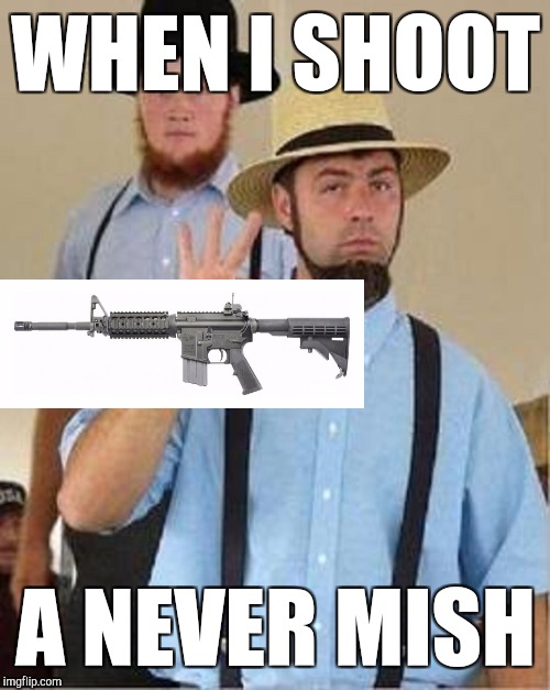 WHEN I SHOOT A NEVER MISH | made w/ Imgflip meme maker