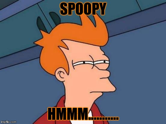 Futurama Fry | SPOOPY; HMMM........... | image tagged in memes,futurama fry | made w/ Imgflip meme maker
