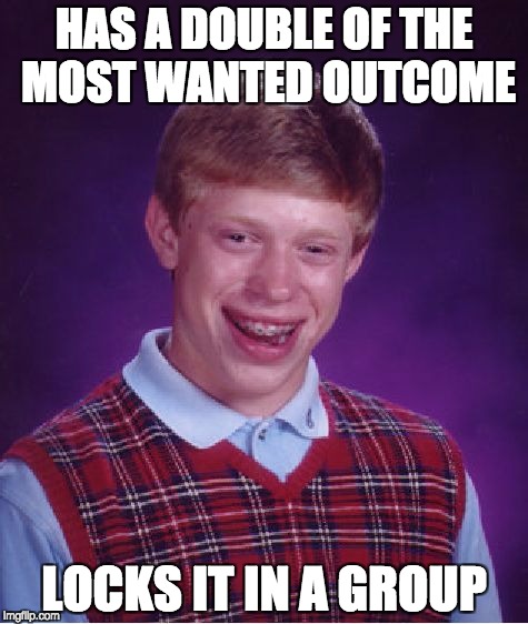 Bad Luck Brian Meme | HAS A DOUBLE OF THE MOST WANTED OUTCOME; LOCKS IT IN A GROUP | image tagged in memes,bad luck brian | made w/ Imgflip meme maker