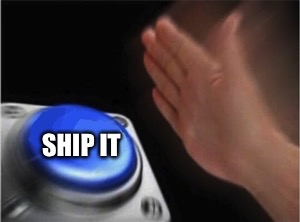 SHIP IT | image tagged in button,nut button | made w/ Imgflip meme maker