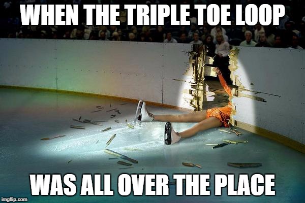 Pick yourself off, dust yourself off, and pick out the splinters. | WHEN THE TRIPLE TOE LOOP; WAS ALL OVER THE PLACE | image tagged in skating,memes,fall | made w/ Imgflip meme maker