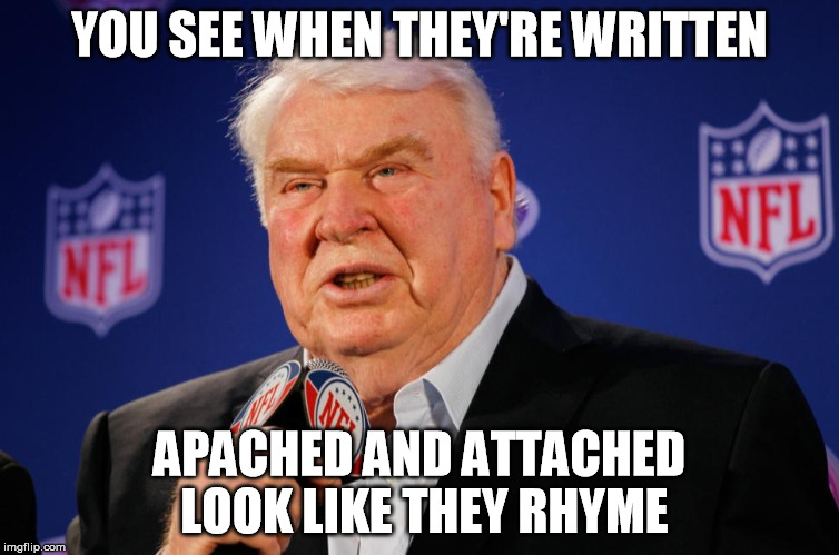 Madden Mike | YOU SEE WHEN THEY'RE WRITTEN APACHED AND ATTACHED LOOK LIKE THEY RHYME | image tagged in madden mike | made w/ Imgflip meme maker