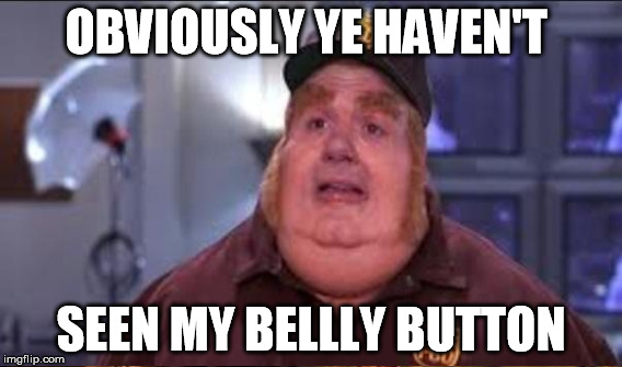 OBVIOUSLY YE HAVEN'T SEEN MY BELLLY BUTTON | made w/ Imgflip meme maker