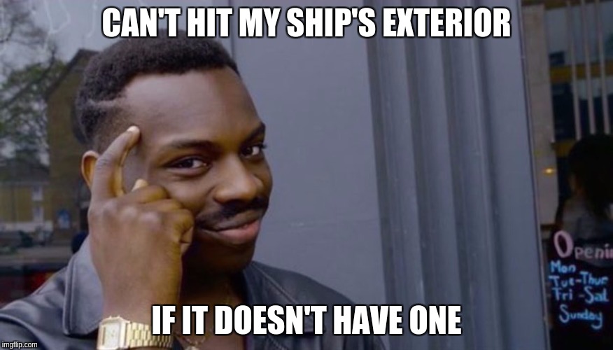 Roll Safe Think About It Meme | CAN'T HIT MY SHIP'S EXTERIOR; IF IT DOESN'T HAVE ONE | image tagged in can't blank if you don't blank | made w/ Imgflip meme maker