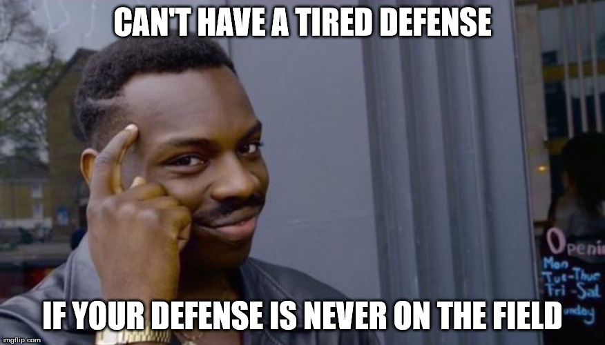 Roll Safe Think About It Meme | CAN'T HAVE A TIRED DEFENSE; IF YOUR DEFENSE IS NEVER ON THE FIELD | image tagged in can't blank if you don't blank | made w/ Imgflip meme maker