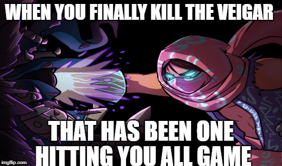 WHEN YOU FINALLY KILL THE VEIGAR; THAT HAS BEEN ONE HITTING YOU ALL GAME | image tagged in league of legends | made w/ Imgflip meme maker