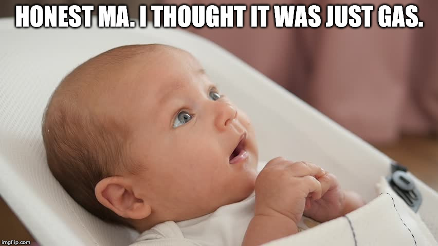 Gassy Baby | HONEST MA. I THOUGHT IT WAS JUST GAS. | image tagged in baby,funny meme | made w/ Imgflip meme maker