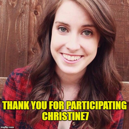 OAG Smiling long hair craziness | THANK YOU FOR PARTICIPATING CHRISTINE7 | image tagged in oag smiling long hair craziness | made w/ Imgflip meme maker