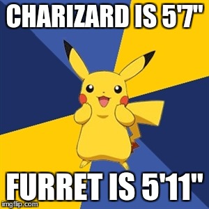 Pokemon Logic | CHARIZARD IS 5'7"; FURRET IS 5'11" | image tagged in pokemon logic | made w/ Imgflip meme maker