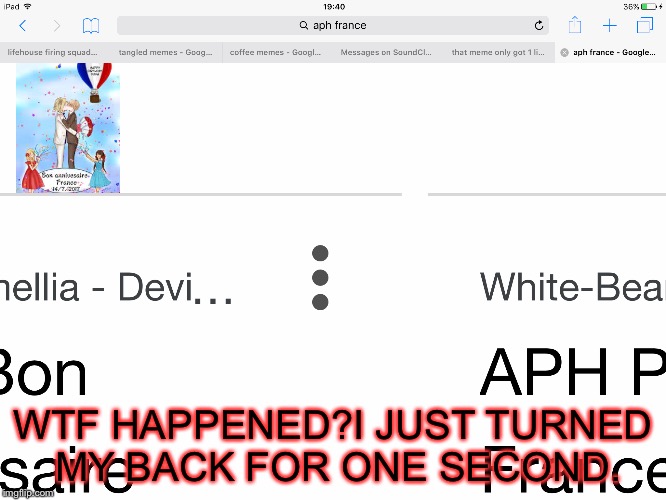 WTF HAPPENED?I JUST TURNED MY BACK FOR ONE SECOND. | image tagged in hetalia,ipad,wtf,glitch | made w/ Imgflip meme maker