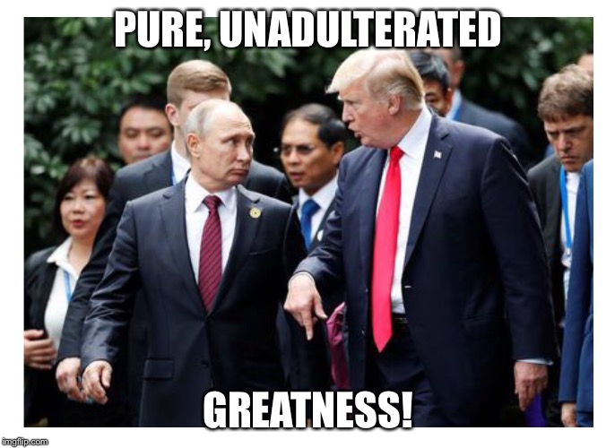 PURE, UNADULTERATED; GREATNESS! | image tagged in greatness | made w/ Imgflip meme maker