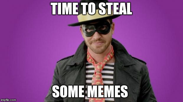 Stealing White | TIME TO STEAL; SOME MEMES | image tagged in stealing white | made w/ Imgflip meme maker