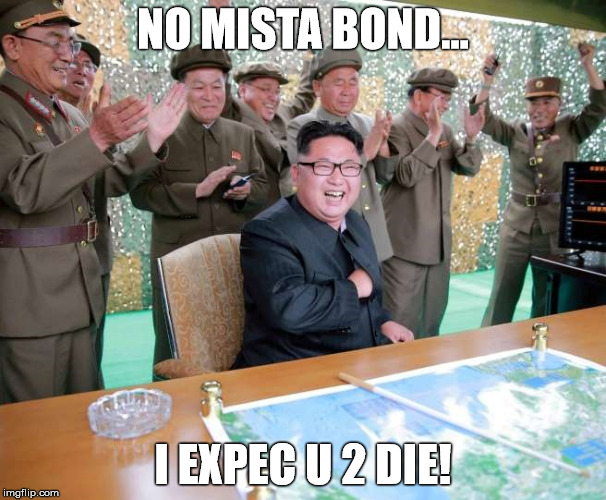 america go boom!! | NO MISTA BOND... I EXPEC U 2 DIE! | image tagged in america go boom | made w/ Imgflip meme maker