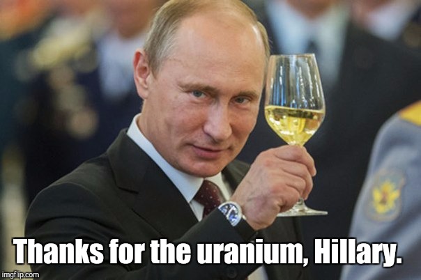 Thanks for the uranium, Hillary. | made w/ Imgflip meme maker