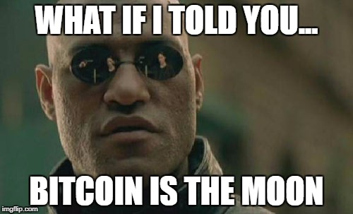 Matrix Morpheus Meme | WHAT IF I TOLD YOU... BITCOIN IS THE MOON | image tagged in memes,matrix morpheus | made w/ Imgflip meme maker