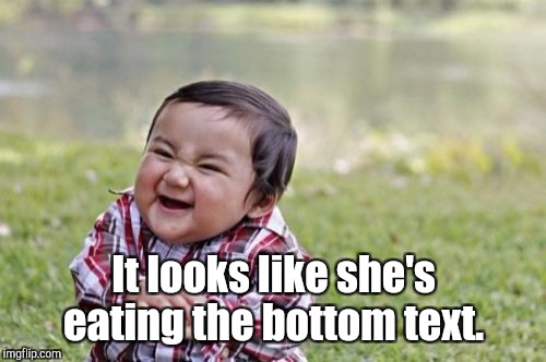 Evil Toddler Meme | It looks like she's eating the bottom text. | image tagged in memes,evil toddler | made w/ Imgflip meme maker