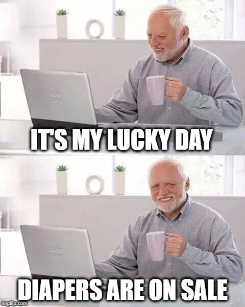 IT'S MY LUCKY DAY; DIAPERS ARE ON SALE | image tagged in memes,hide the pain harold,diapers,incontinence,lucky,lucky charms | made w/ Imgflip meme maker