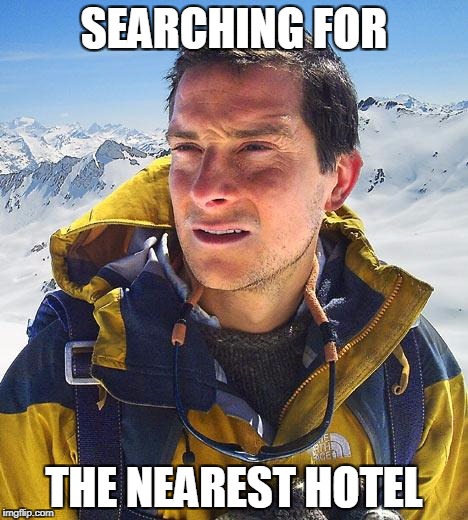 Bear Grylls Meme | SEARCHING FOR; THE NEAREST HOTEL | image tagged in memes,bear grylls | made w/ Imgflip meme maker