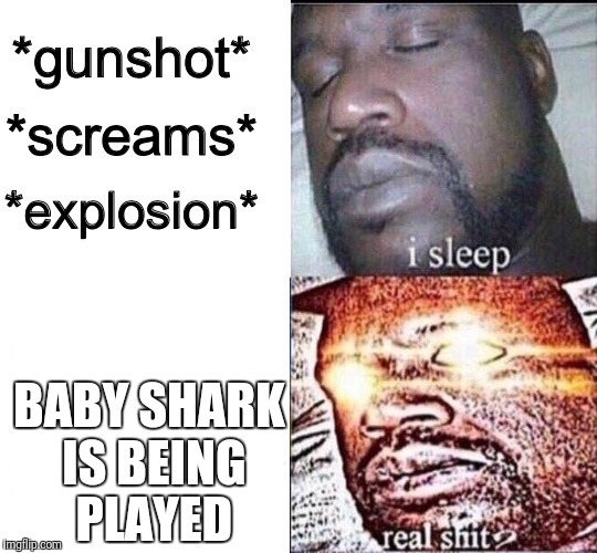 Sleeping Shaq / Real Shit | BABY SHARK IS BEING PLAYED | image tagged in sleeping shaq / real shit | made w/ Imgflip meme maker