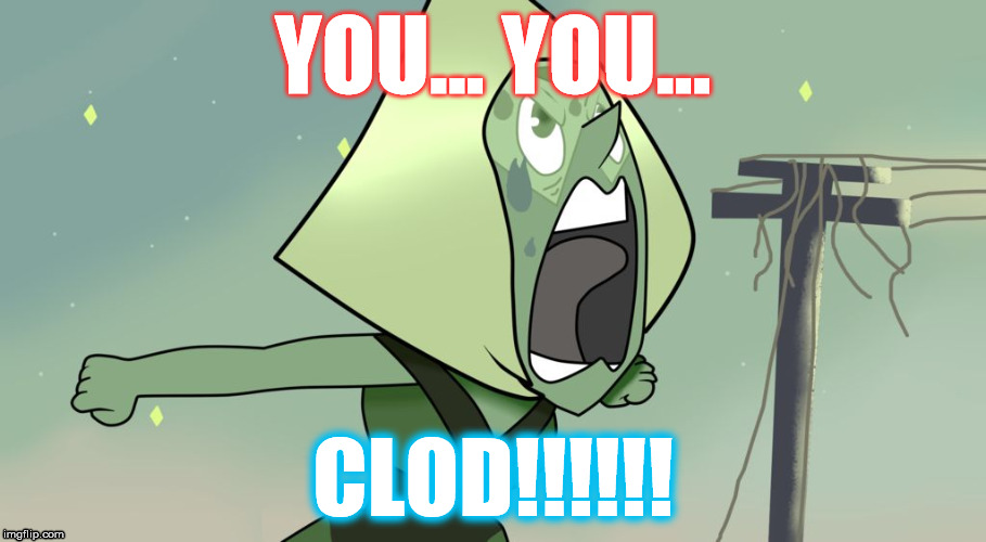 You clod SU | YOU... YOU... CLOD!!!!!! | image tagged in you clod su | made w/ Imgflip meme maker