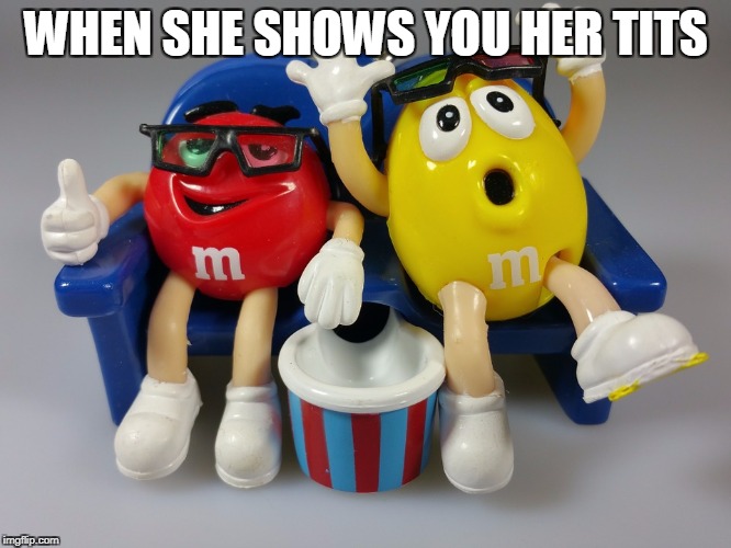 WHEN SHE SHOWS YOU HER TITS | image tagged in dank meme | made w/ Imgflip meme maker