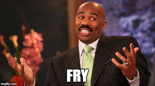 Steve Harvey Meme | FRY | image tagged in memes,steve harvey | made w/ Imgflip meme maker