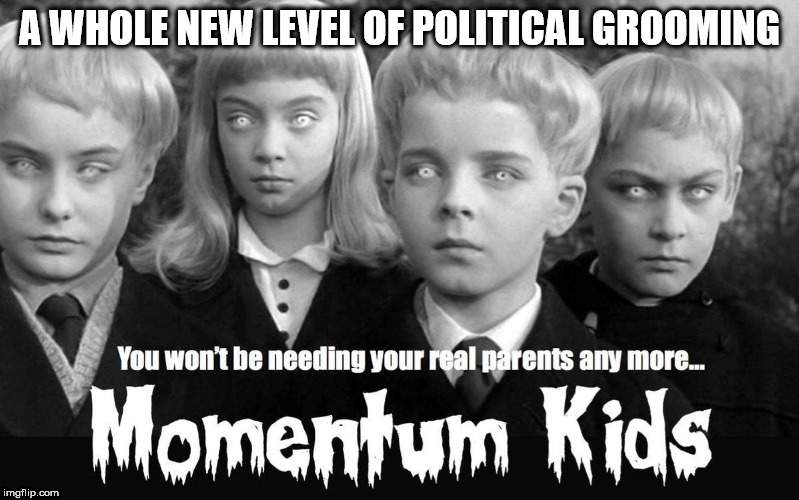 Corbyn momentum kids | A WHOLE NEW LEVEL OF POLITICAL GROOMING | image tagged in corbyn momentum kids - political grooming | made w/ Imgflip meme maker