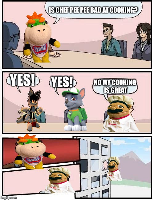 Boardroom Meeting Suggestion | IS CHEF PEE PEE BAD AT COOKING? YES! YES! NO MY COOKING IS GREAT | image tagged in memes,boardroom meeting suggestion | made w/ Imgflip meme maker