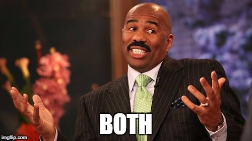 Steve Harvey Meme | BOTH | image tagged in memes,steve harvey | made w/ Imgflip meme maker