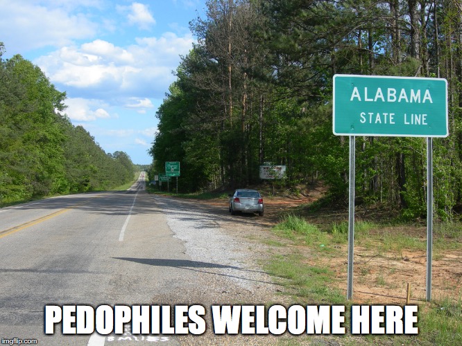 Alabama welcomes pedophiles | PEDOPHILES WELCOME HERE | image tagged in pedophile | made w/ Imgflip meme maker