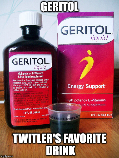 Geritol | GERITOL; TWITLER'S FAVORITE DRINK | image tagged in geritol | made w/ Imgflip meme maker