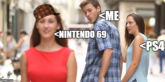 Distracted Boyfriend | <ME; <NINTENDO 69; <PS4 | image tagged in man looking at other woman,scumbag | made w/ Imgflip meme maker