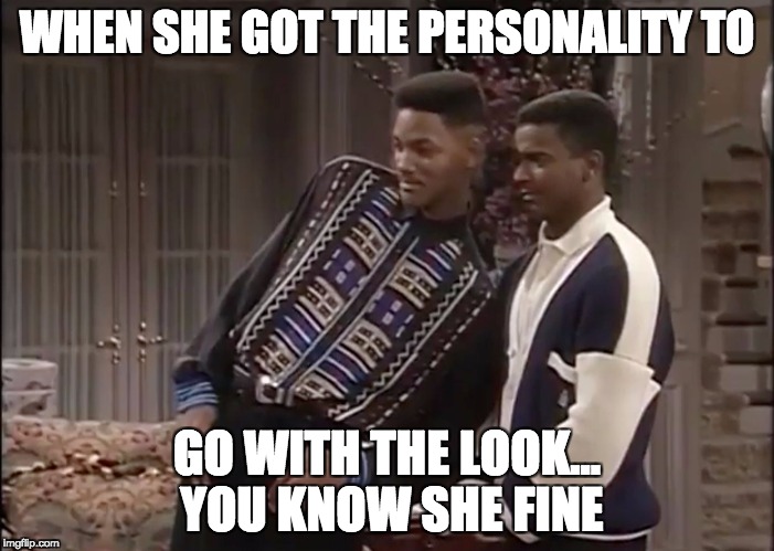 WHEN SHE GOT THE PERSONALITY TO; GO WITH THE LOOK... YOU KNOW SHE FINE | image tagged in she too fine | made w/ Imgflip meme maker