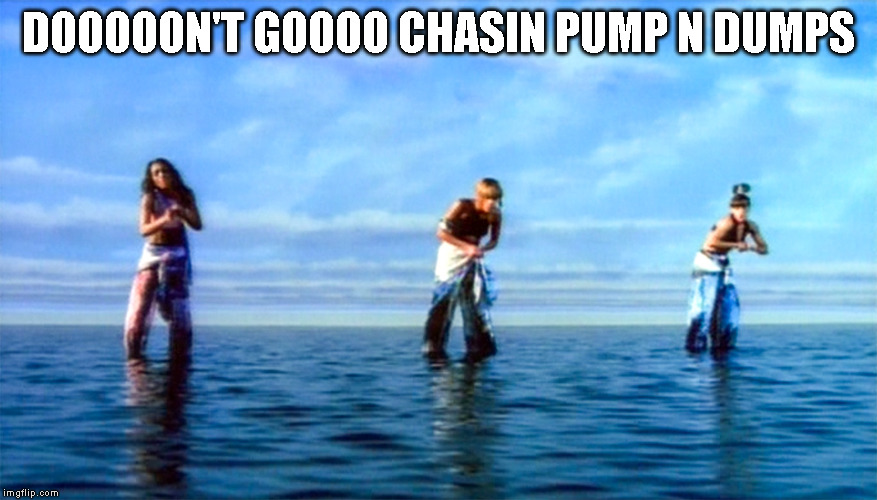 DOOOOON'T GOOOO CHASIN PUMP N DUMPS | made w/ Imgflip meme maker