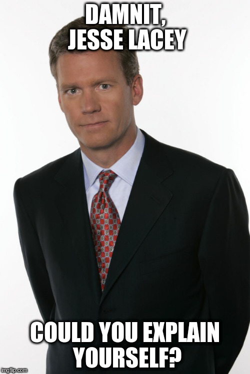 Chris Hansen | DAMNIT, JESSE LACEY; COULD YOU EXPLAIN YOURSELF? | image tagged in chris hansen | made w/ Imgflip meme maker