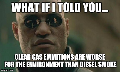 Matrix Morpheus Meme | WHAT IF I TOLD YOU... CLEAR GAS EMMITIONS ARE WORSE FOR THE ENVIRONMENT THAN DIESEL SMOKE | image tagged in memes,matrix morpheus | made w/ Imgflip meme maker
