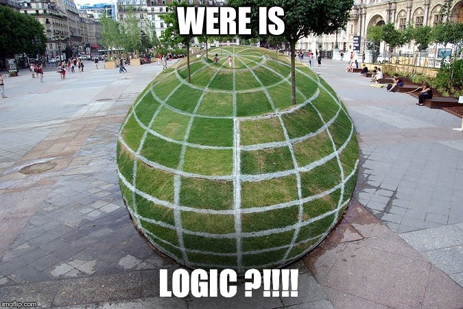 I have nothing to say about that... | WERE IS; LOGIC ?!!!! | image tagged in wtf,illogical,illusion,paris,sphere,garden | made w/ Imgflip meme maker