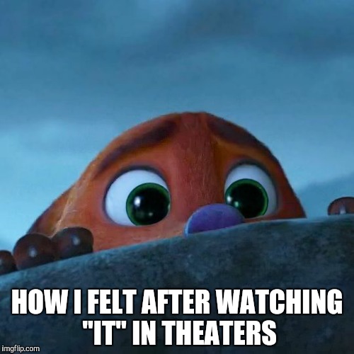 Disturbed Nick Wilde | HOW I FELT AFTER WATCHING "IT" IN THEATERS | image tagged in nick wilde afraid,zootopia,nick wilde,funny,memes | made w/ Imgflip meme maker
