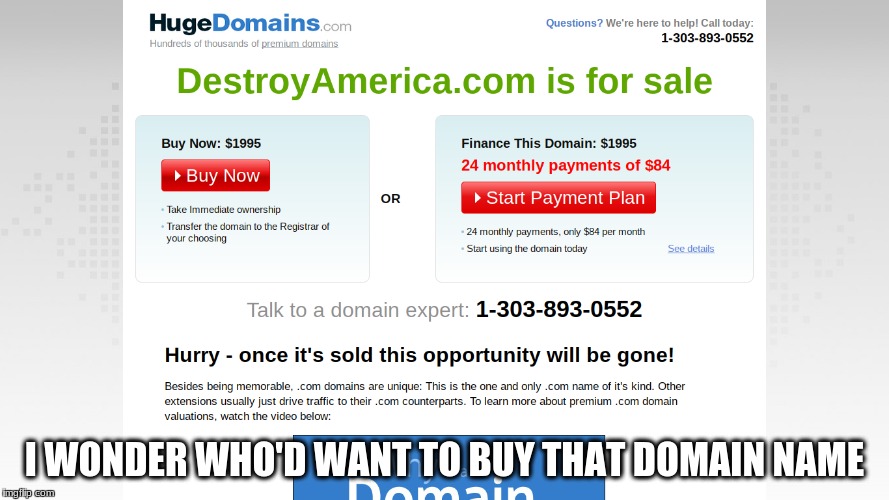 Putin even has a leg up in our World Wide Web... | I WONDER WHO'D WANT TO BUY THAT DOMAIN NAME | image tagged in destroy,america,hugedomains | made w/ Imgflip meme maker